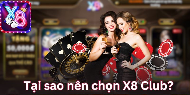 Tại sao nên chọn X8 Club?