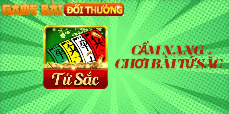 Cẩm nang giới thiệu cách chơi bài tứ sắc chi tiết