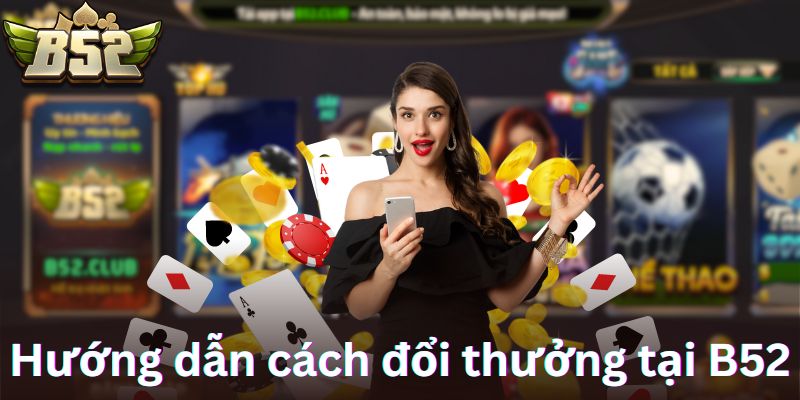 Hướng dẫn cách đổi thưởng tại B52