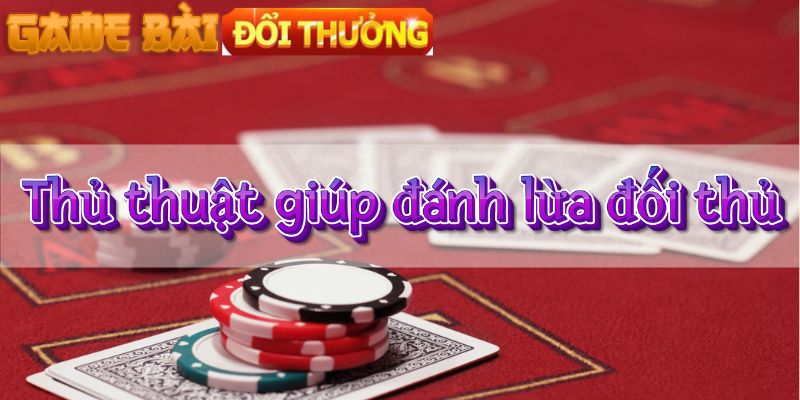 Thủ thuât giúp đánh lừa đối thủ