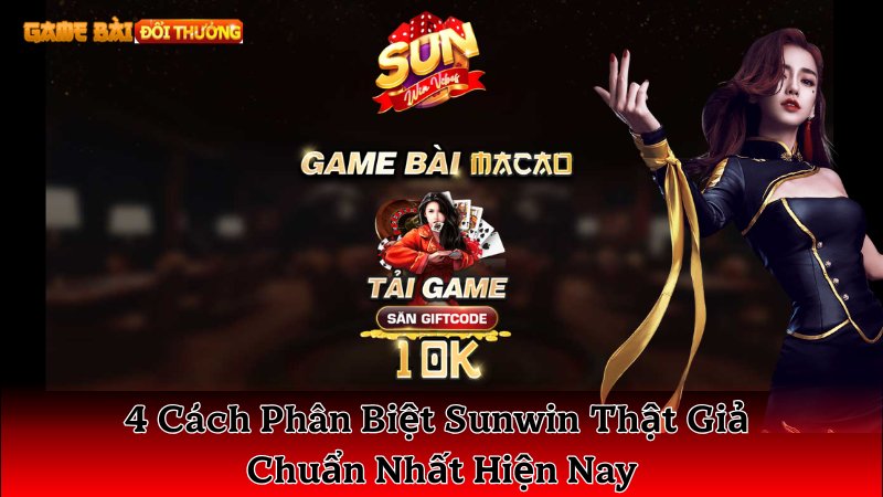 4 Cách Phân Biệt Sunwin Thật Giả Chuẩn Nhất Hiện Nay