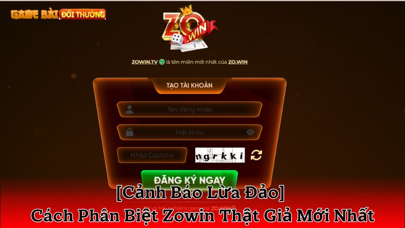 [Cảnh Báo Lừa Đảo] Cách Phân Biệt Zowin Thật Giả Mới Nhất
