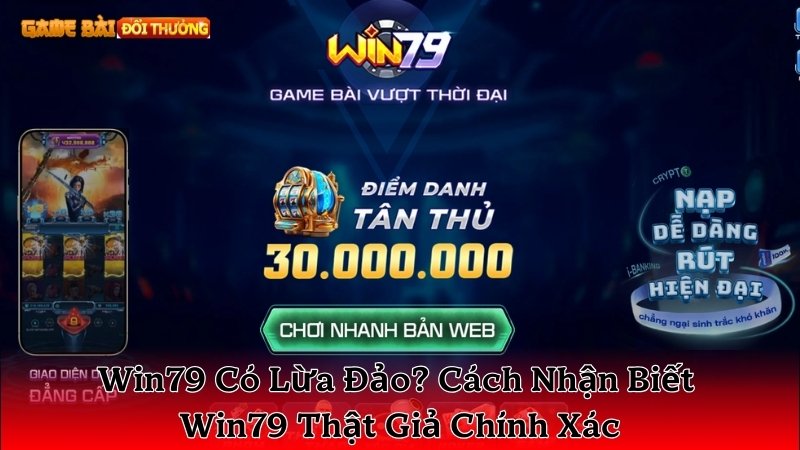 Hướng Dẫn Cách Phân Biệt Win79 Thật Giả Chuẩn Xác 100%